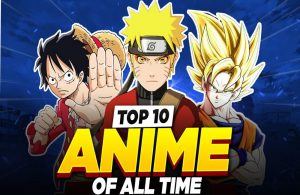 Top 10 Best Anime Series Of All-Time